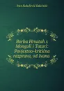 Borba Hrvatah s Mongoli i Tatari: Povjestno-kriticna razprava, od Ivana . - Ivan Kukuljević Sakcinski