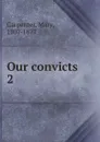 Our convicts. 2 - Mary Carpenter