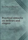 Practical remarks on belfries and ringers - Henry Thomas Ellacombe