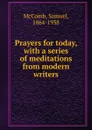 Prayers for today, with a series of meditations from modern writers - Samuel McComb