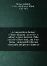 A compendious history of New-England : to which is added, a short abstract of the history of New-York, and New-Jersey : designed for the use of schools and private families - Jedidiah Morse