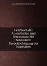 Lehrbuch der Auscultation und Percussion: Mit besonderer Berucksichtigung der Inspection . - Carl Adolph Christian Jacob Gerhardt