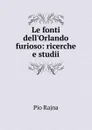 Le fonti dell.Orlando furioso: ricerche e studii - Pio Rajna