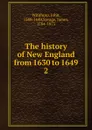 The history of New England from 1630 to 1649. 2 - John Winthrop