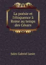 La poesie et l.eloquence a Rome au temps des Cesars - Janin Jules Gabriel