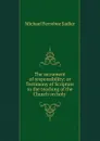 The sacrament of responsibility; or Testimony of Scripture to the teaching of the Church on holy . - Michael Ferrebee Sadler