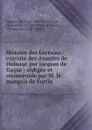 Histoire des Lorrains / extraite des Annales de Hainaut par Jacques de Guyse ; redigee et commentee par M. le marquis de Fortia - de Toul Hugues