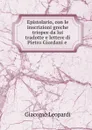 Epistolario, con le inscrizioni greche triopee da lui tradotte e lettere di Pietro Giordani e . - G. Leopardi