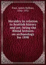 Heraldry in relation to Scottish history and art; being the Rhind lectures on archaeology for 1898 - James Balfour Paul