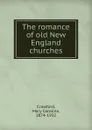 The romance of old New England churches - Mary Caroline Crawford