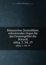 Botanisches Zentralblatt; referierendes Organ fur das Gesamtgebiet der Botanik. jahrg. 5 , bd. 19 - Botanischer Verein