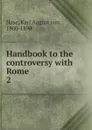 Handbook to the controversy with Rome. 2 - Karl August von Hase