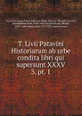 T. Livii Patavini Historiarum ab urbe condita libri qui supersunt XXXV. 3, pt. 1 - Jean Baptiste Louis Crevier