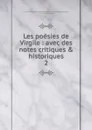 Les poesies de Virgile : avec des notes critiques . historiques. 2 - Virgil
