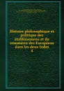 Histoire philosophique et politique des etablissemens et du commerce des Europeens dans les deux Indes. 4 - Guillaume-Thomas-François Raynal