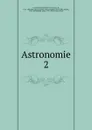 Astronomie. 2 - Joseph Jérome le Français de Lalande