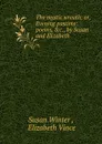 The mystic wreath; or, Evening pastime: poems, .c., by Susan and Elizabeth - Susan Winter