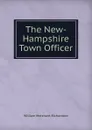 The New-Hampshire Town Officer - William Merchant Richardson