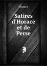 Satires d.Horace et de Perse - Horace Horace