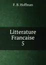 Litterature Francaise. 5 - F.B. Hoffman