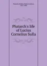 Plutarch.s life of Lucius Cornelius Sulla - Plutarch