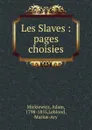 Les Slaves : pages choisies - Adam Mickiewicz