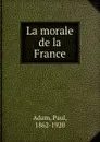La morale de la France - Paul Adam
