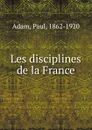 Les disciplines de la France - Paul Adam