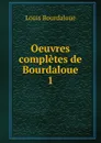 Oeuvres completes de Bourdaloue. 1 - Bourdaloue Louis