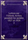 Lettres sur l.Orient, ecrites pendant les annees 1827 et 1828. 2 - Marie Théodore Renouard de Bussierre