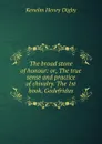 The broad stone of honour: or, The true sense and practice of chivalry. The 1st book, Godefridus - Kenelm Henry Digby