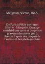 De Paris a Pekin par terre: Siberie - Mongolie. Ouvrage enrichi d.une carte et de quinze gravures dessinees par L. Breton d.apres des croquis de l.auteur et des photographies - Victor Meignan