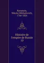 Histoire de l.empire de Russie. 10 - Nikolai Mikhailovich Karamzin
