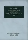 The novels, romances, and memoirs of Alphonse Daudet. 19 - Alphonse Daudet