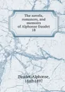 The novels, romances, and memoirs of Alphonse Daudet. 18 - Alphonse Daudet