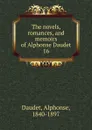 The novels, romances, and memoirs of Alphonse Daudet. 16 - Alphonse Daudet
