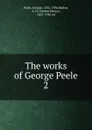 The works of George Peele. 2 - George Peele