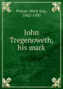 John Tregenoweth, his mark - Mark Guy Pearse