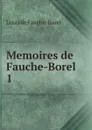 Memoires de Fauche-Borel . 1 - Louis de Fauche-Borel