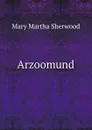Arzoomund - Mary Martha Sherwood