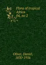 Flora of tropical Africa. 04, no 2 - Daniel Oliver