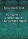 Memoires de Fauche-Borel. 4 tom. et and Suppl. 4 - Louis de Fauche-Borel