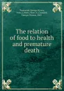 The relation of food to health and premature death - George H. Townsend