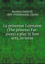 La princesse Lointaine (The princess Far-away) a play in four acts, in verse - Edmond Rostand