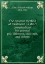 The opsonic method of treatment : a short compendium for general practitioners, students, and others - Richard William Allen