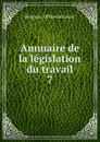 Annuaire de la legislation du travail. 7 - Belgium. Office du travail
