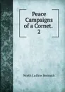 Peace Campaigns of a Cornet. . 2 - North L. Beamish