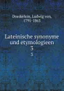 Lateinische synonyme und etymologieen. 3 - Ludwig von Doederlein