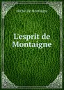 L.esprit de Montaigne - Montaigne Michel de