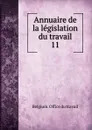 Annuaire de la legislation du travail. 11 - Belgium. Office du travail